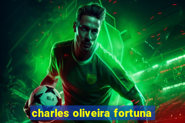 charles oliveira fortuna